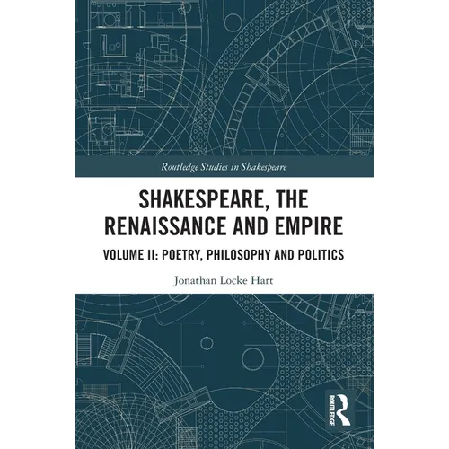 Shakespeare, the Renaissance and Empire: Volume II: Poetry, Philosophy and Politics - Paperback
