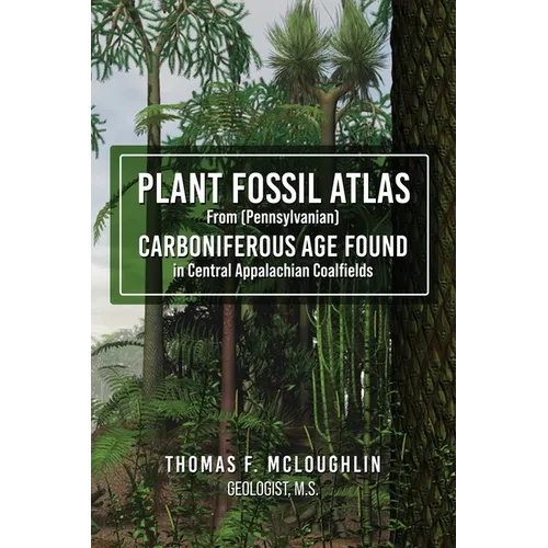 Plant Fossil Atlas From (Pennsylvanian) Carboniferous Age Found in Central Appalachian Coalfields - Paperback