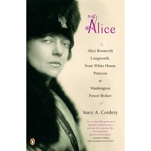 Alice: Alice: Alice Roosevelt Longworth, from White House Princess to Washington Power Broker - Paperback
