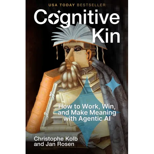 Cognitive Kin: How to Work, Win, and Make Meaning with Agentic AI - Hardcover