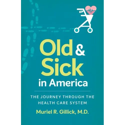 Old and Sick in America: The Journey through the Health Care System - Paperback