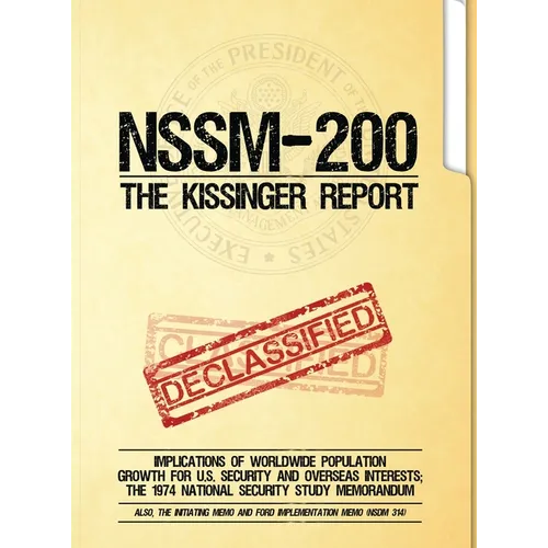 NSSM 200 The Kissinger Report: Implications of Worldwide Population Growth for U.S. Security and Overseas Interests; The 1974 National Security Study - Hardcover
