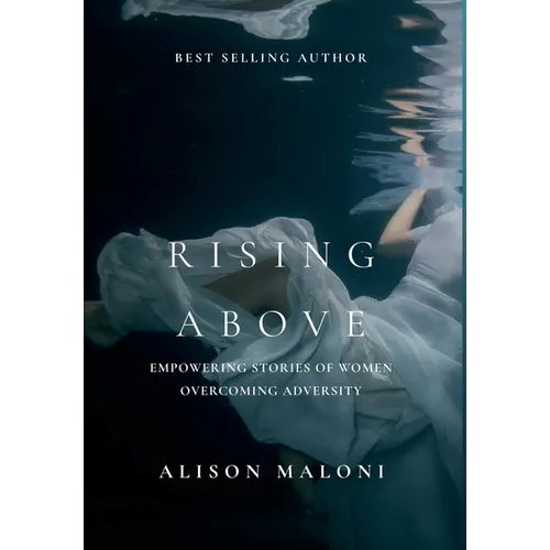 Rising Above: Empowering Stories of Women Overcoming Adversity - Hardcover
