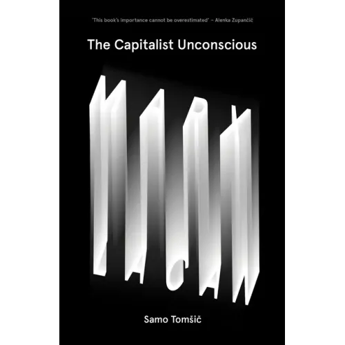 The Capitalist Unconscious: Marx and Lacan - Paperback