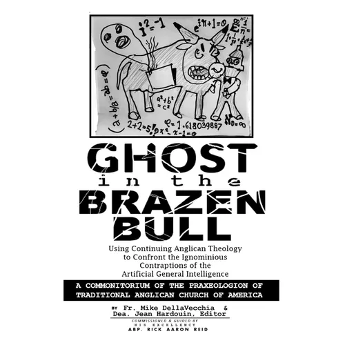 Ghost in the Brazen Bull: Using Continuing Anglican Theology to Confront the Ignominious Contraptions of the Artificial General Intelligence - Paperback
