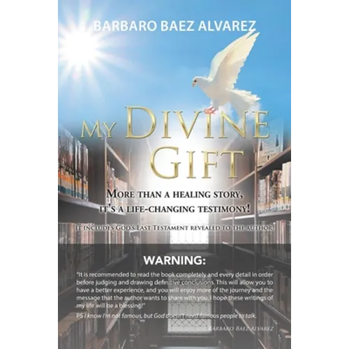 My Divine Gift: More Than a Healing Story, It's a Life-Changing Testimony! - Paperback