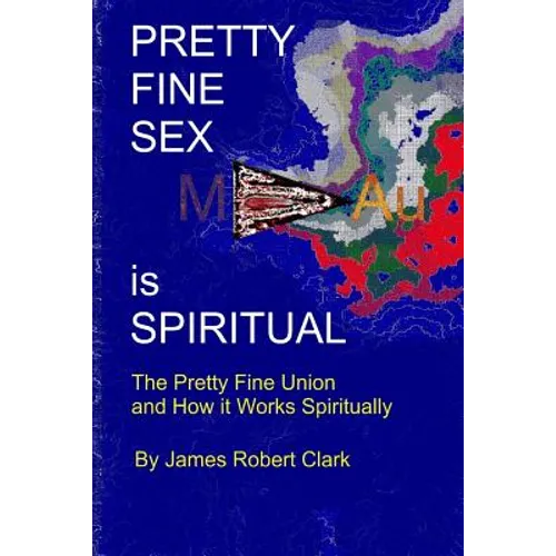 Pretty Fine Sex is Spiritual: The Pretty Fine Sexual Union... How it all Works Spiritually - Paperback