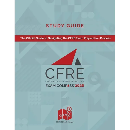 CFRE Exam Compass Study Guide 2026: The Official Guide to Navigating the CFRE Exam Preparation Process - Paperback
