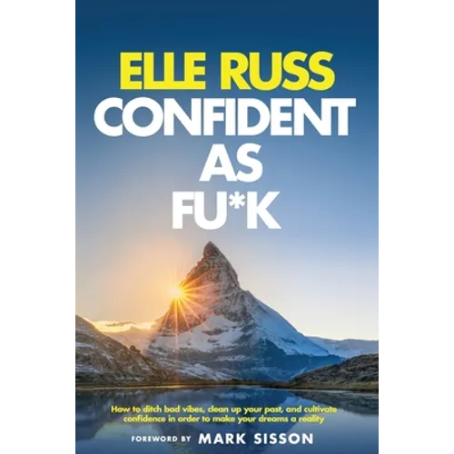 Confident As Fu*k: How to ditch bad vibes, clean up your past, and cultivate confidence in order to make your dreams a reality - Paperback