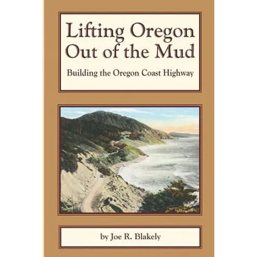 Lifting Oregon Out of the Mud: Building the Oregon Coast Highway - Paperback