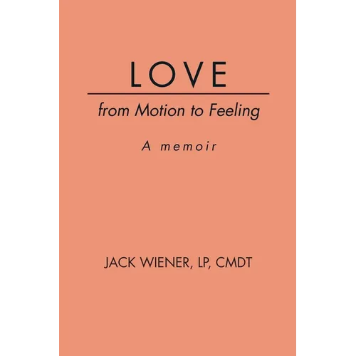 LOVE from Motion to Feeling: A Memoir - Paperback