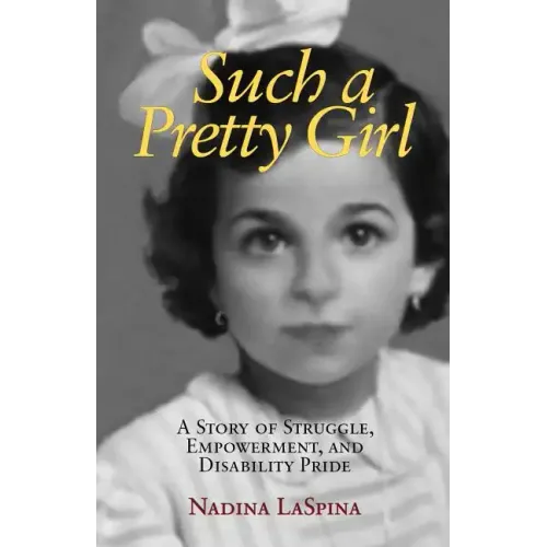 Such a Pretty Girl: A Story of Struggle, Empowerment, and Disability Pride - Paperback