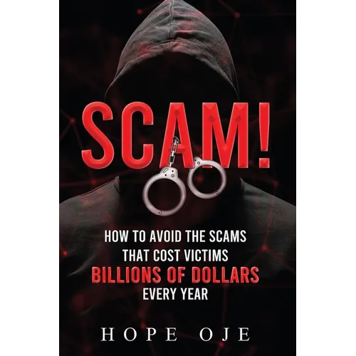 Scam!: How to Avoid the Scams That Cost Victims Billions of Dollars Every Year - Paperback