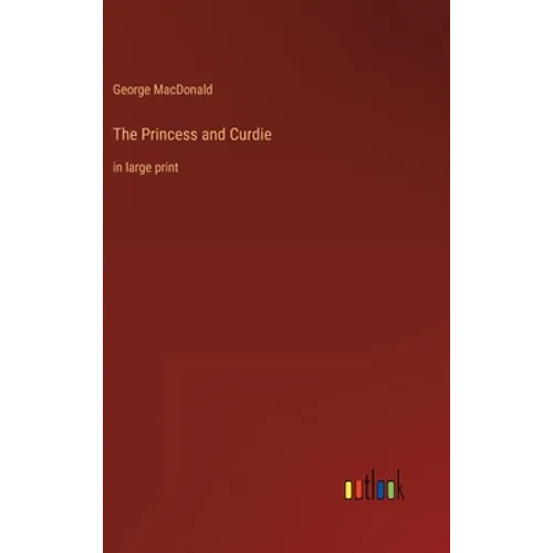 The Princess and Curdie: in large print - Hardcover