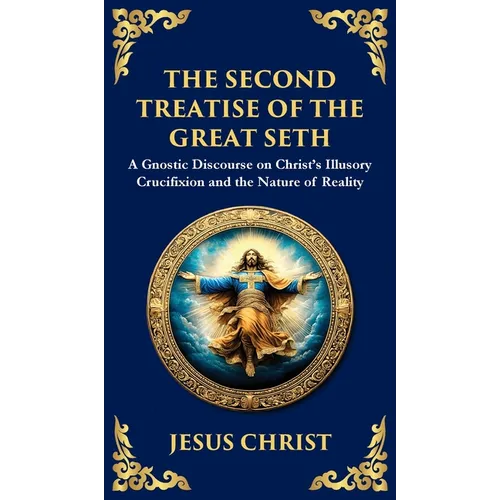 The Second Treatise of the Great Seth: Revealing the Hidden Wisdom of the Savior (Deluxe Hardbound Edition) - Hardcover