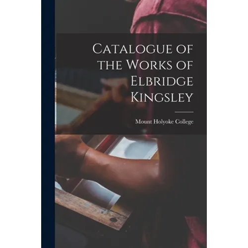 Catalogue of the Works of Elbridge Kingsley - Paperback