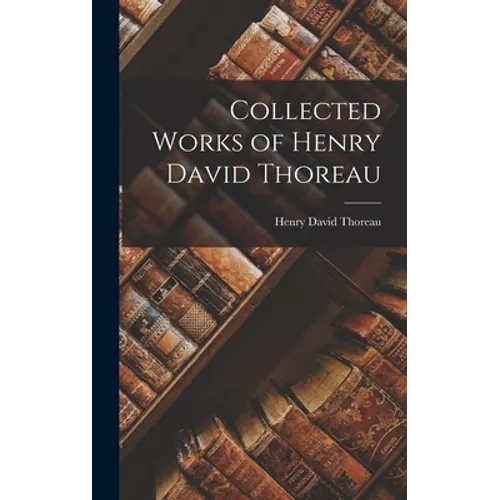 Collected Works of Henry David Thoreau - Hardcover