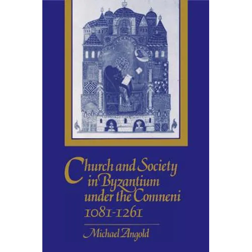 Church and Society in Byzantium under the Comneni, 1081-1261 - Paperback