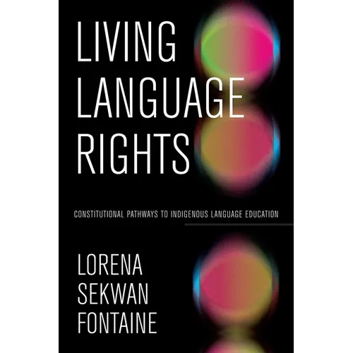 Living Language Rights: Constitutional Pathways to Indigenous Language Education - Hardcover