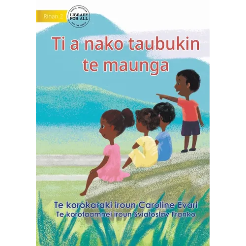 Let's Go Up To The Mountain - Ti a nako taubukin te maunga (Te Kiribati) - Paperback