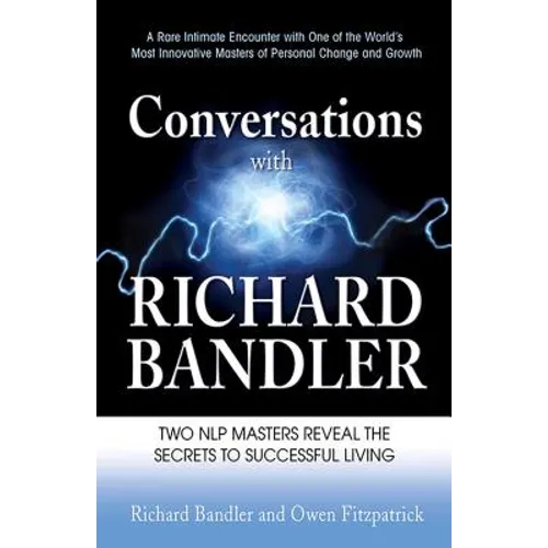 Conversations with Richard Bandler: Two Nlp Masters Reveal the Secrets to Successful Living - Paperback