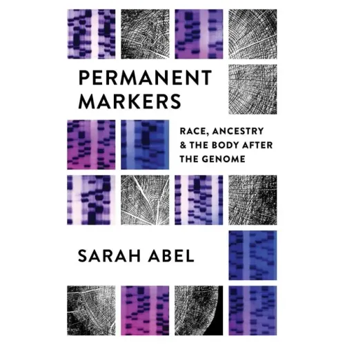 Permanent Markers: Race, Ancestry, and the Body After the Genome - Paperback