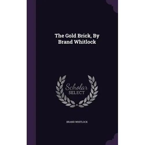 The Gold Brick, By Brand Whitlock - Hardcover