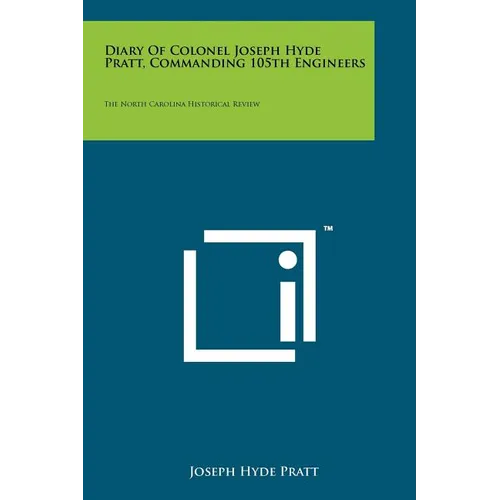 Diary of Colonel Joseph Hyde Pratt, Commanding 105th Engineers: The North Carolina Historical Review - Paperback