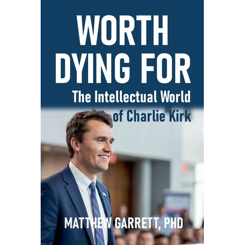 Worth Dying For: The Intellectual World of Charlie Kirk - Paperback
