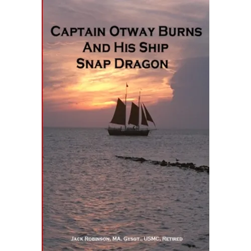 Captain Otway Burns And His Ship Snap Dragon - Paperback