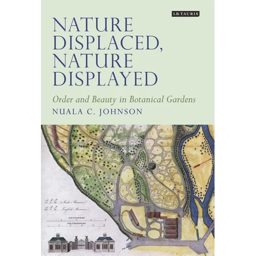 Nature Displaced, Nature Displayed: Order and Beauty in Botanical Gardens