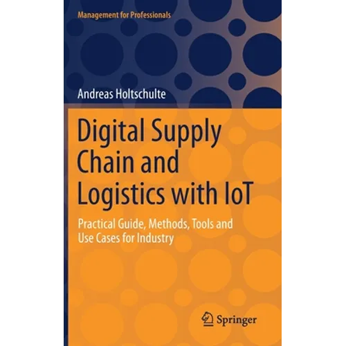 Digital Supply Chain and Logistics with Iot: Practical Guide, Methods, Tools and Use Cases for Industry - Hardcover