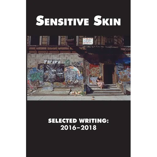 Sensitive Skin: Selected Writing: 2016-2018 - Paperback