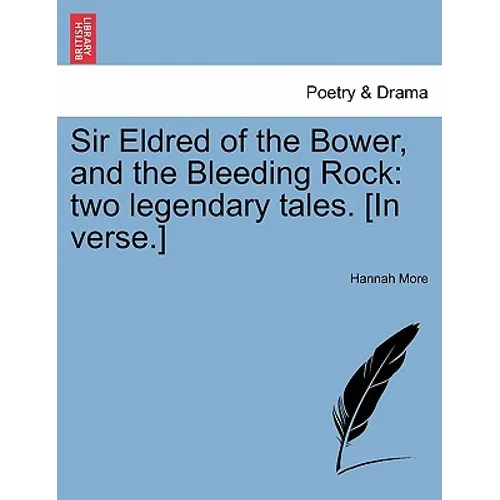 Sir Eldred of the Bower, and the Bleeding Rock: Two Legendary Tales. [in Verse.]