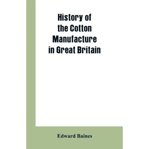 History of the cotton manufacture in Great Britain - Paperback