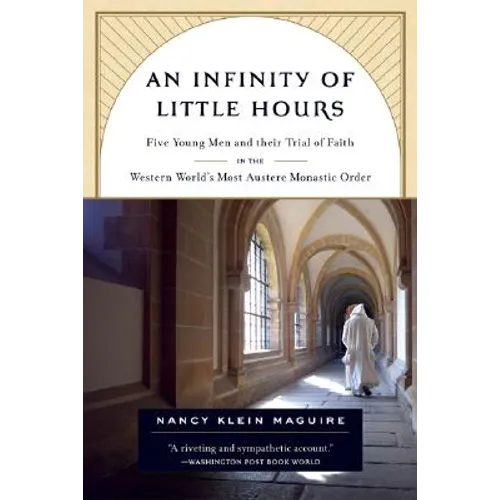 An Infinity of Little Hours: Five Young Men and Their Trial of Faith in the Western World's Most Austere Monastic Order - Paperback