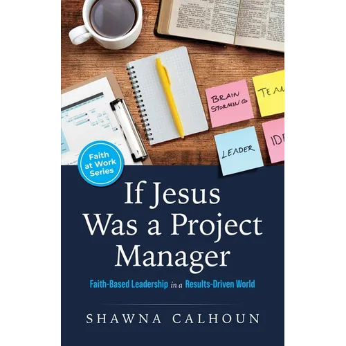 If Jesus Was a Project Manager: Faith-based Leadership in a Results-driven World - Paperback