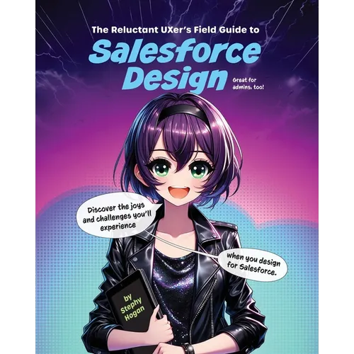 The Reluctant UXer's Field Guide to Salesforce Design - Paperback