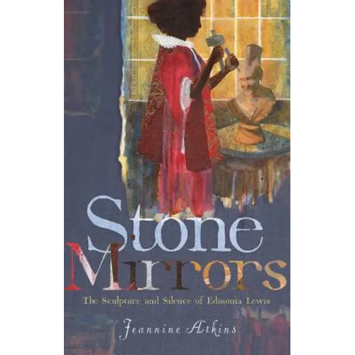Stone Mirrors: The Sculpture and Silence of Edmonia Lewis - Paperback
