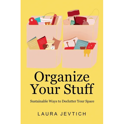 Organize Your Stuff: Sustainable Ways to Declutter Your Space - Paperback