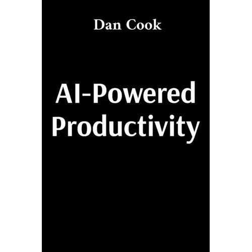 AI-Powered Productivity: How Artificial Intelligence Can Transform Your Work and Life - Paperback