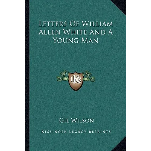 Letters Of William Allen White And A Young Man - Paperback