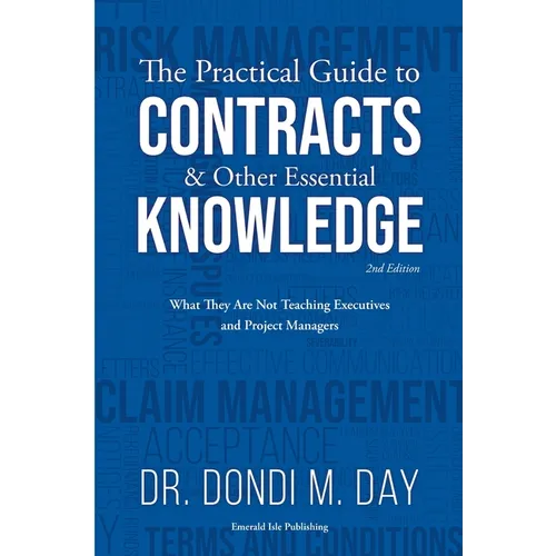 The Practical Guide to Contracts & Other Essential Knowledge: What They Are Not Teaching Executives and Project Managers - Paperback