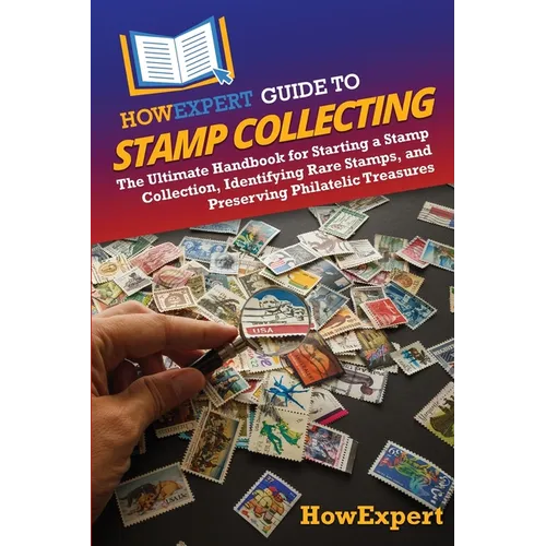 HowExpert Guide to Stamp Collecting: The Ultimate Handbook for Starting a Stamp Collection, Identifying Rare Stamps, and Preserving Philatelic Treasur - Paperback