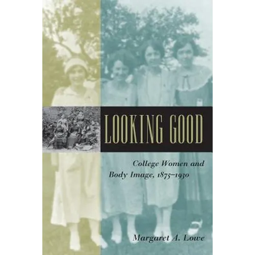 Looking Good: College Women and Body Image, 1875-1930 - Paperback