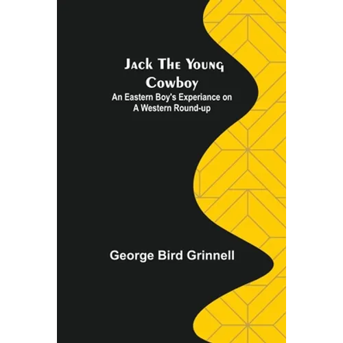 Jack the Young Cowboy: An Eastern Boy's Experiance on a Western Round-up - Paperback