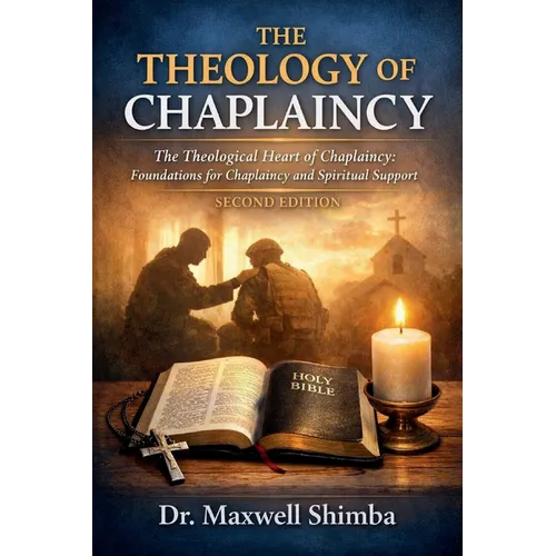 The Theology of Chaplaincy: The Theological Heart of Chaplaincy: Foundations for Chaplaincy and Spiritual Support - Paperback