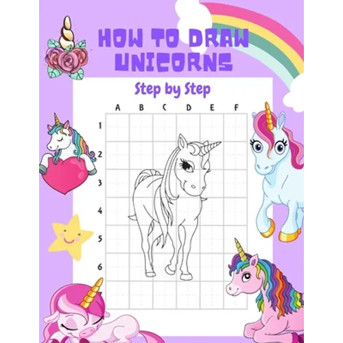 How to Draw Unicorns Step by Step.: 30 Cute Unicorn Illustrations. How to Draw for Kids. How to Draw all the Things for Kids - Paperback