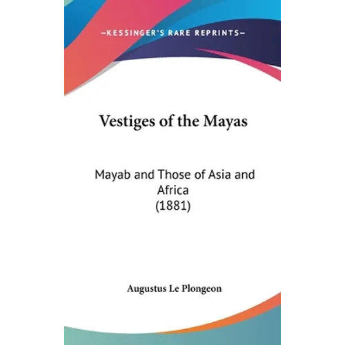 Vestiges of the Mayas: Mayab and Those of Asia and Africa (1881) - Hardcover