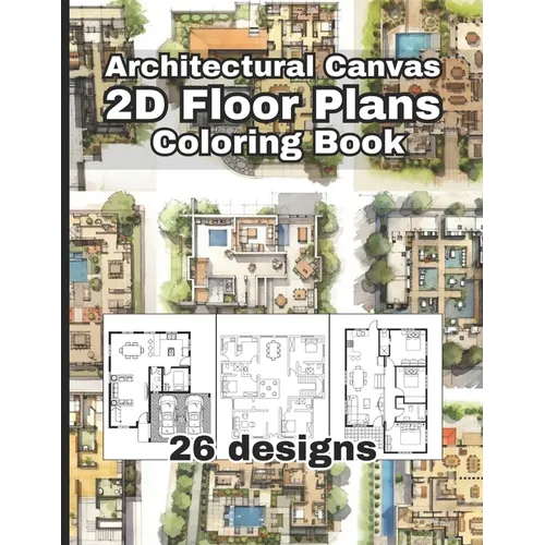 Architectural Canvas: 2D Floor Plans Coloring Book: An Architectural Coloring Book for Adults and Kids, Full of Detailed Architectural 2D fl - Paperback